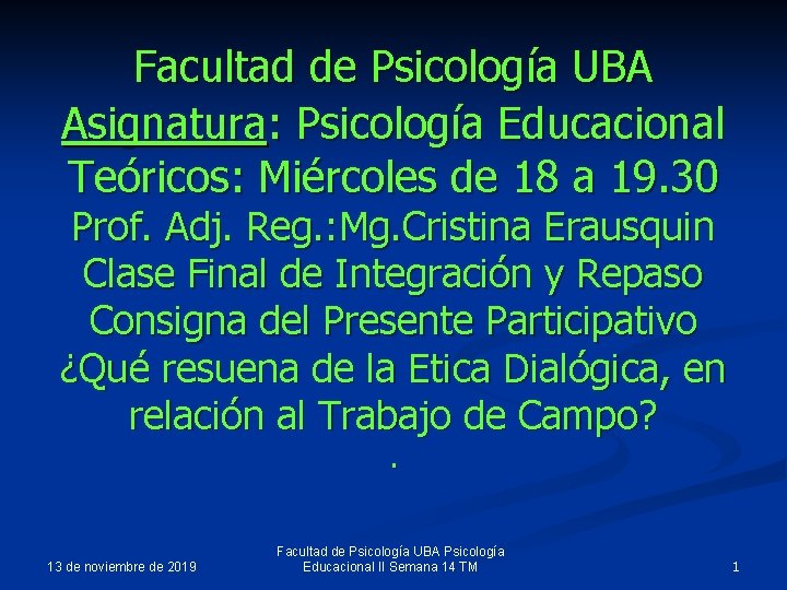 Facultad de Psicología UBA Asignatura: Psicología Educacional Teóricos: Miércoles de 18 a 19. 30