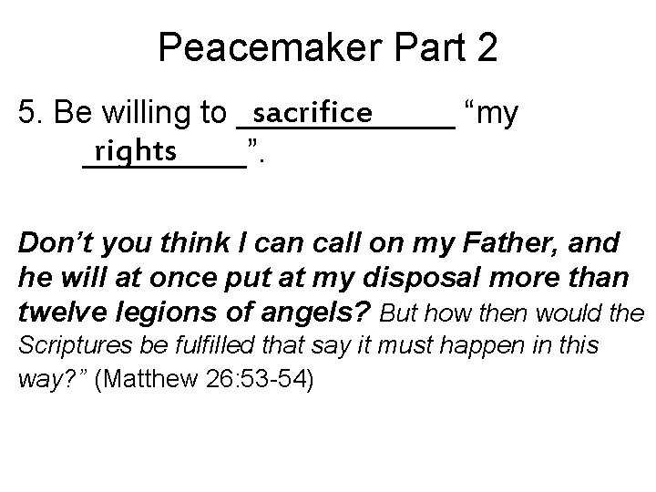 Peacemaker Part 2 sacrifice 5. Be willing to ______ “my rights _____”. Don’t you