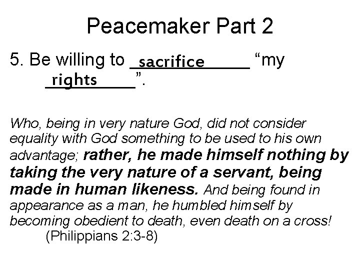 Peacemaker Part 2 5. Be willing to ______ “my sacrifice _____”. rights Who, being