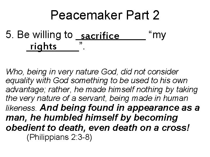 Peacemaker Part 2 5. Be willing to ______ “my sacrifice _____”. rights Who, being