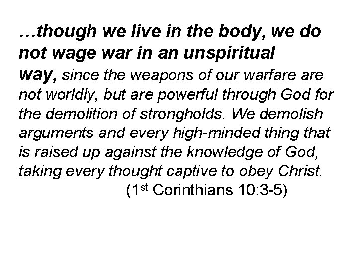 …though we live in the body, we do not wage war in an unspiritual