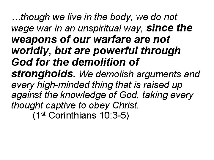 …though we live in the body, we do not wage war in an unspiritual