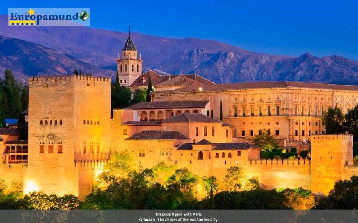 Classical Spain with Paris Granada: The charm of the enchanted city. 
