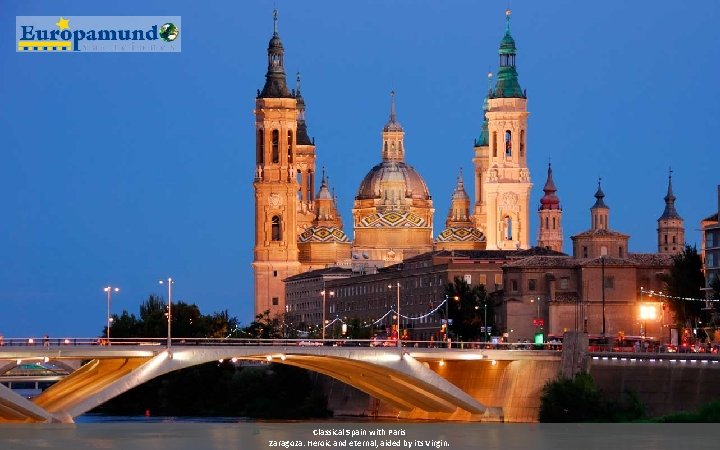 Classical Spain with Paris Zaragoza: Heroic and eternal, aided by its Virgin. 