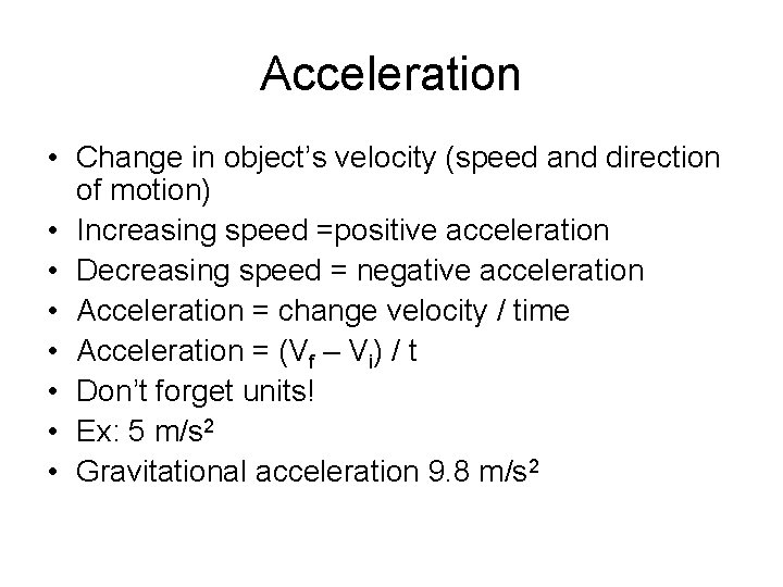 Acceleration • Change in object’s velocity (speed and direction of motion) • Increasing speed