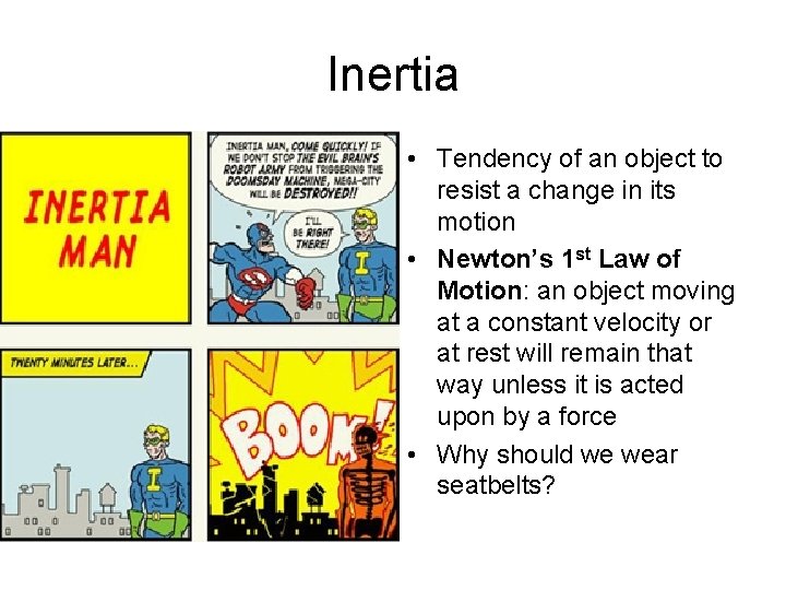 Inertia • Tendency of an object to resist a change in its motion •