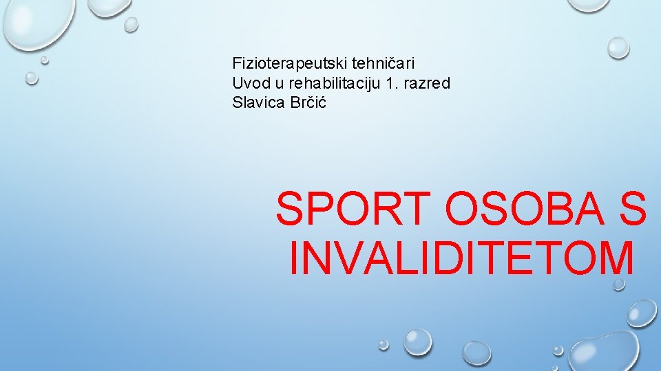 Fizioterapeutski tehničari Uvod u rehabilitaciju 1. razred Slavica Brčić SPORT OSOBA S INVALIDITETOM 