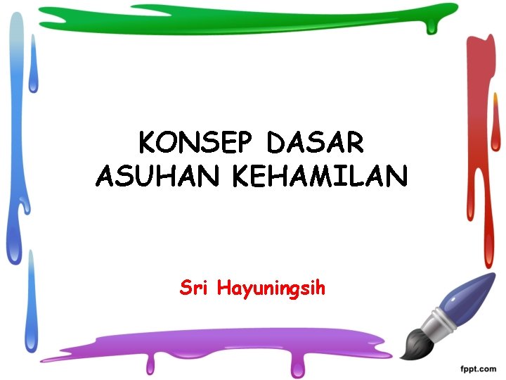 KONSEP DASAR ASUHAN KEHAMILAN Sri Hayuningsih 