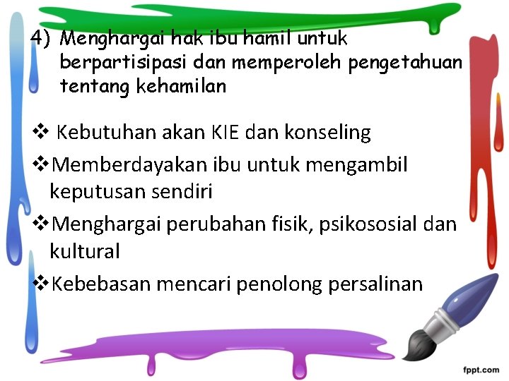 4) Menghargai hak ibu hamil untuk berpartisipasi dan memperoleh pengetahuan tentang kehamilan v Kebutuhan