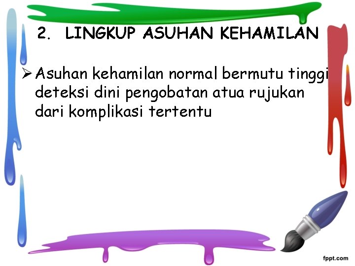 2. LINGKUP ASUHAN KEHAMILAN Ø Asuhan kehamilan normal bermutu tinggi deteksi dini pengobatan atua