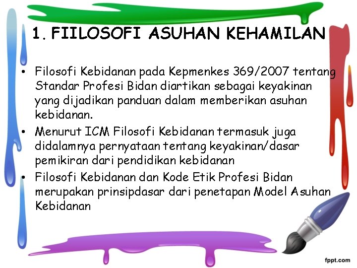 1. FIILOSOFI ASUHAN KEHAMILAN • Filosofi Kebidanan pada Kepmenkes 369/2007 tentang Standar Profesi Bidan