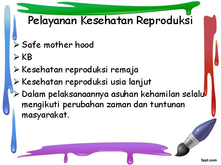 Pelayanan Kesehatan Reproduksi Ø Safe mother hood Ø KB Ø Kesehatan reproduksi remaja Ø