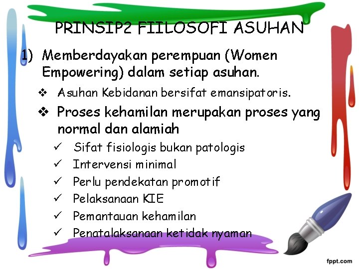 PRINSIP 2 FIILOSOFI ASUHAN 1) Memberdayakan perempuan (Women Empowering) dalam setiap asuhan. v Asuhan