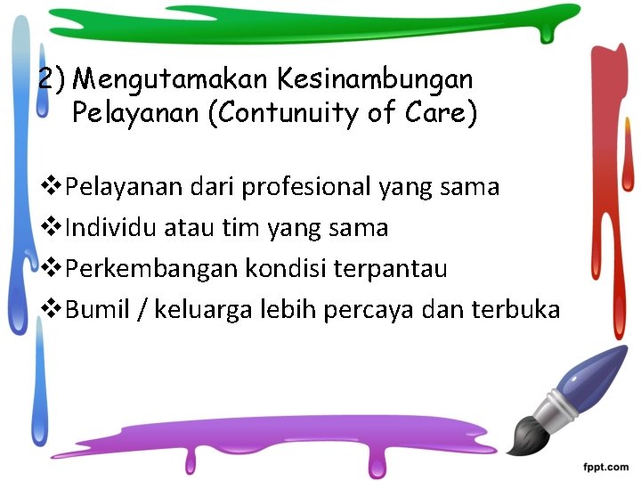 2) Mengutamakan Kesinambungan Pelayanan (Contunuity of Care) v. Pelayanan dari profesional yang sama v.