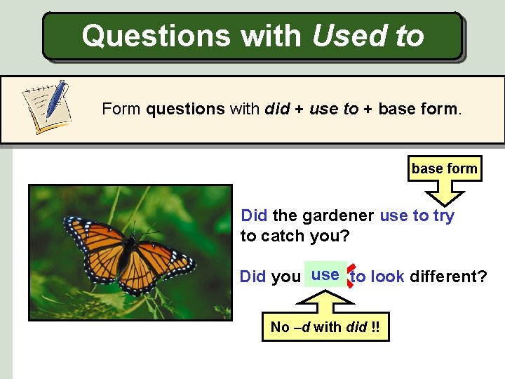 Questions with Used to Form questions with did + use to + base form
