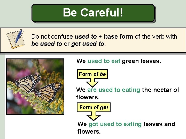 Be Careful! Do not confuse used to + base form of the verb with