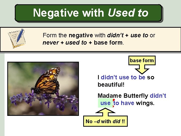 Negative with Used to Form the negative with didn’t + use to or never
