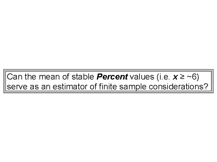 Can the mean of stable Percent values (i. e. x ≥ ~6) serve as Can the mean of stable Percent values (i. e. x ≥ ~6) serve as