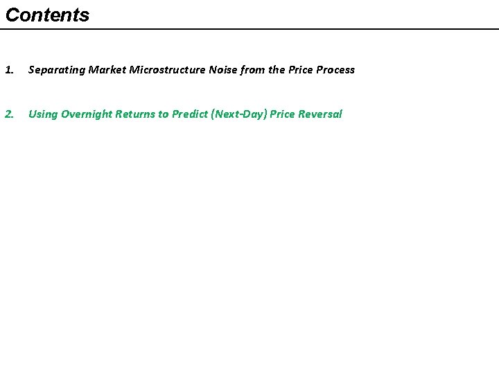 Contents 1. Separating Market Microstructure Noise from the Price Process 2. Using Overnight Returns Contents 1. Separating Market Microstructure Noise from the Price Process 2. Using Overnight Returns