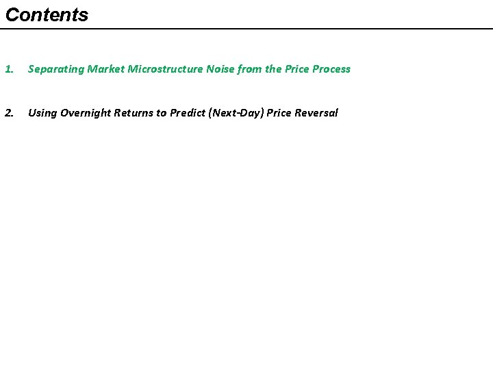 Contents 1. Separating Market Microstructure Noise from the Price Process 2. Using Overnight Returns Contents 1. Separating Market Microstructure Noise from the Price Process 2. Using Overnight Returns
