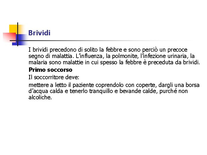 Brividi I brividi precedono di solito la febbre e sono perciò un precoce segno