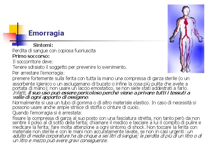 Emorragia Sintomi: Perdita di sangue con copiosa fuoriuscita Primo soccorso: Il soccorritore deve: Tenere Emorragia Sintomi: Perdita di sangue con copiosa fuoriuscita Primo soccorso: Il soccorritore deve: Tenere