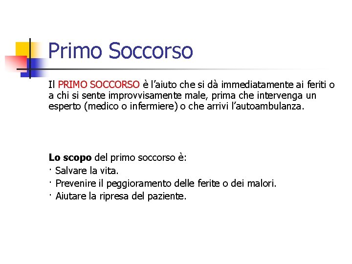 Primo Soccorso Il PRIMO SOCCORSO è l’aiuto che si dà immediatamente ai feriti o