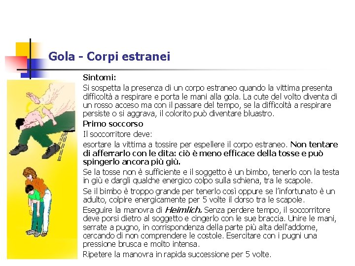 Gola - Corpi estranei Sintomi: Si sospetta la presenza di un corpo estraneo quando Gola - Corpi estranei Sintomi: Si sospetta la presenza di un corpo estraneo quando