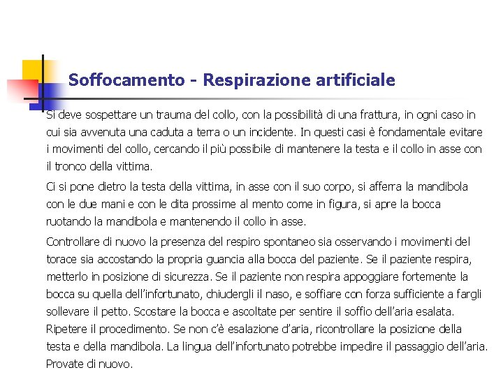 Soffocamento - Respirazione artificiale Si deve sospettare un trauma del collo, con la possibilità Soffocamento - Respirazione artificiale Si deve sospettare un trauma del collo, con la possibilità