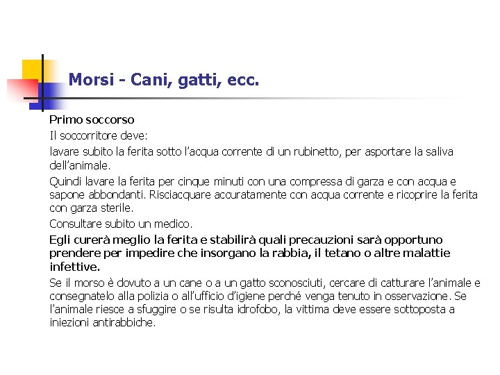 Morsi - Cani, gatti, ecc. Primo soccorso Il soccorritore deve: lavare subito la ferita Morsi - Cani, gatti, ecc. Primo soccorso Il soccorritore deve: lavare subito la ferita