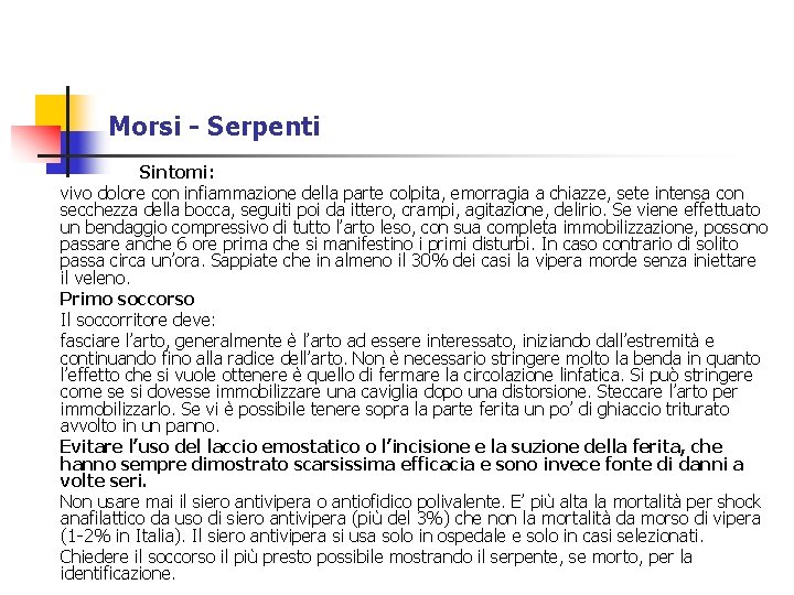 Morsi - Serpenti Sintomi: vivo dolore con infiammazione della parte colpita, emorragia a chiazze,