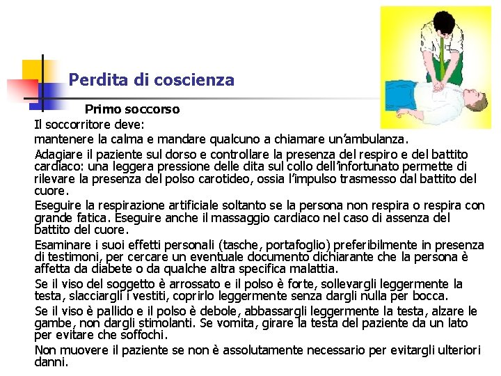 Perdita di coscienza Primo soccorso Il soccorritore deve: mantenere la calma e mandare qualcuno