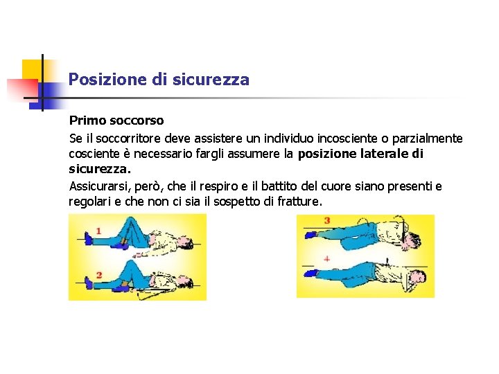 Posizione di sicurezza Primo soccorso Se il soccorritore deve assistere un individuo incosciente o