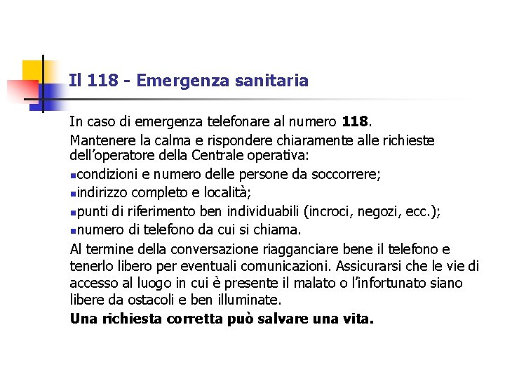 Il 118 - Emergenza sanitaria In caso di emergenza telefonare al numero 118. Mantenere