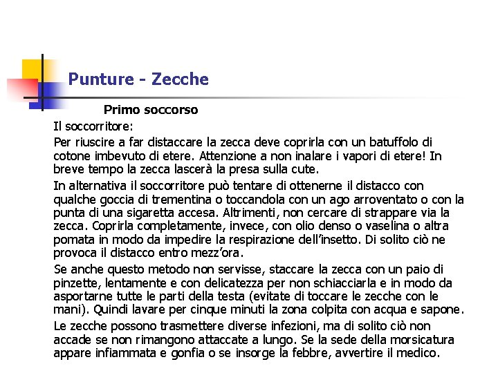 Punture - Zecche Primo soccorso Il soccorritore: Per riuscire a far distaccare la zecca