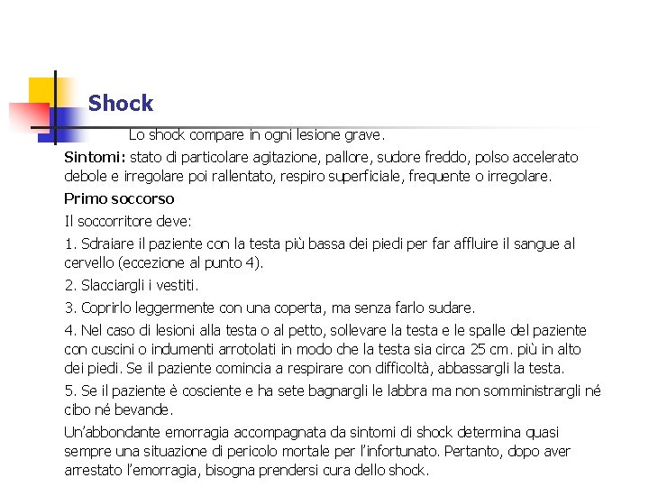 Shock Lo shock compare in ogni lesione grave. Sintomi: stato di particolare agitazione, pallore,