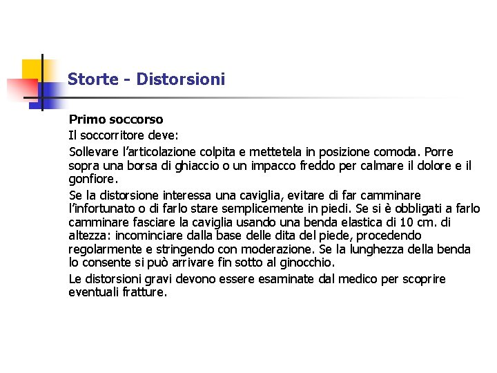 Storte - Distorsioni Primo soccorso Il soccorritore deve: Sollevare l’articolazione colpita e mettetela in