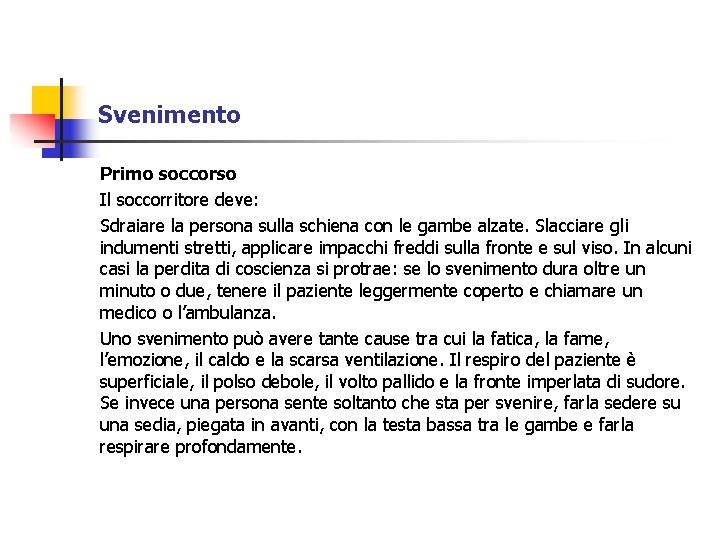 Svenimento Primo soccorso Il soccorritore deve: Sdraiare la persona sulla schiena con le gambe Svenimento Primo soccorso Il soccorritore deve: Sdraiare la persona sulla schiena con le gambe