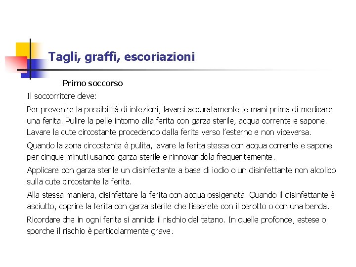 Tagli, graffi, escoriazioni Primo soccorso Il soccorritore deve: Per prevenire la possibilità di infezioni,