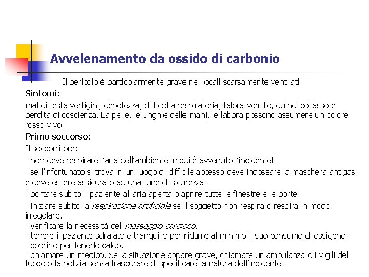 Avvelenamento da ossido di carbonio Il pericolo è particolarmente grave nei locali scarsamente ventilati.