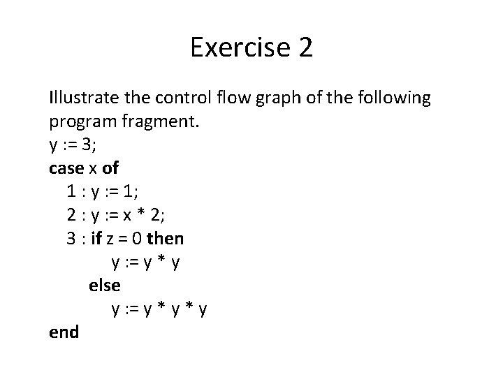 Exercise 2 Illustrate the control flow graph of the following program fragment. y :