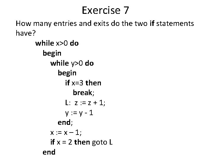 Exercise 7 How many entries and exits do the two if statements have? while