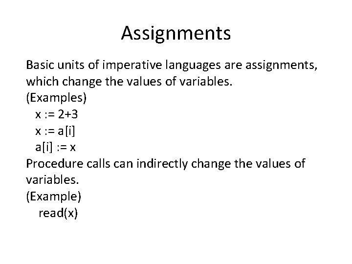 Assignments Basic units of imperative languages are assignments, which change the values of variables.