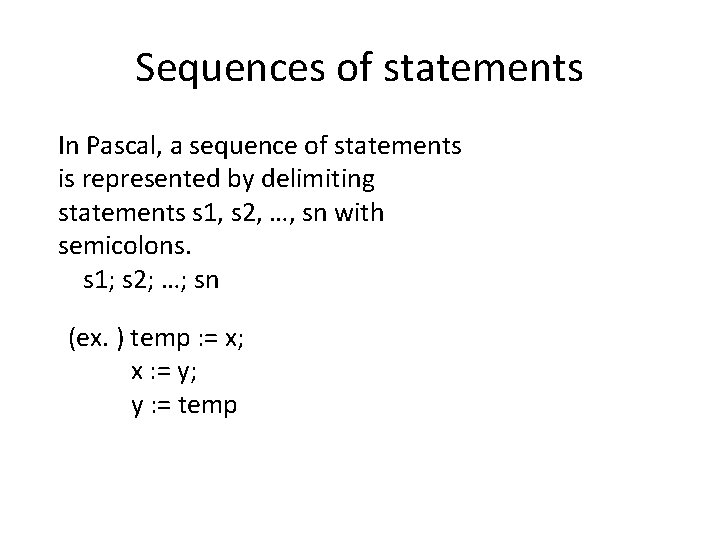 Sequences of statements In Pascal, a sequence of statements is represented by delimiting statements