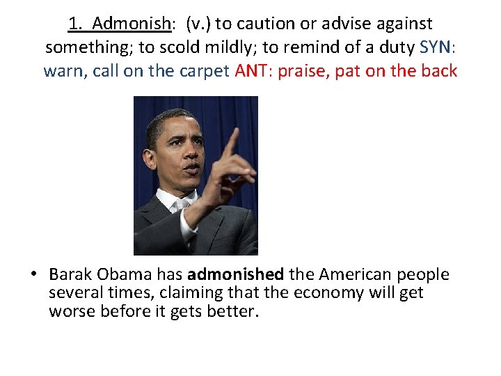 1. Admonish: (v. ) to caution or advise against something; to scold mildly; to