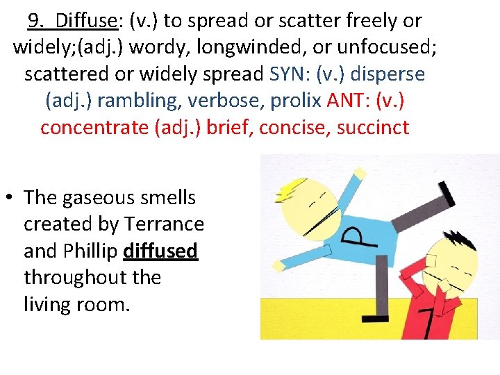 9. Diffuse: (v. ) to spread or scatter freely or widely; (adj. ) wordy,