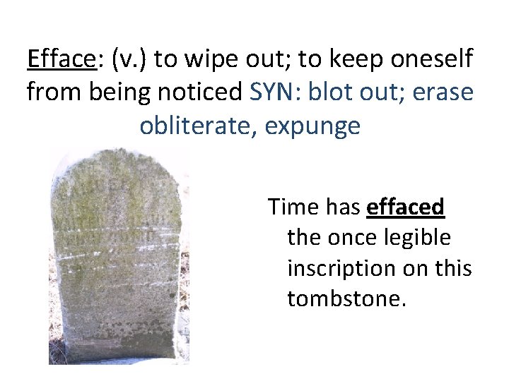 Efface: (v. ) to wipe out; to keep oneself from being noticed SYN: blot