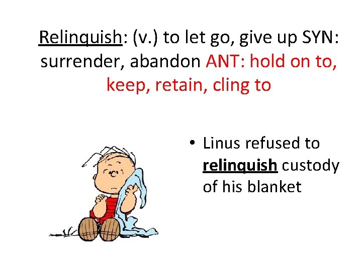 Relinquish: (v. ) to let go, give up SYN: surrender, abandon ANT: hold on