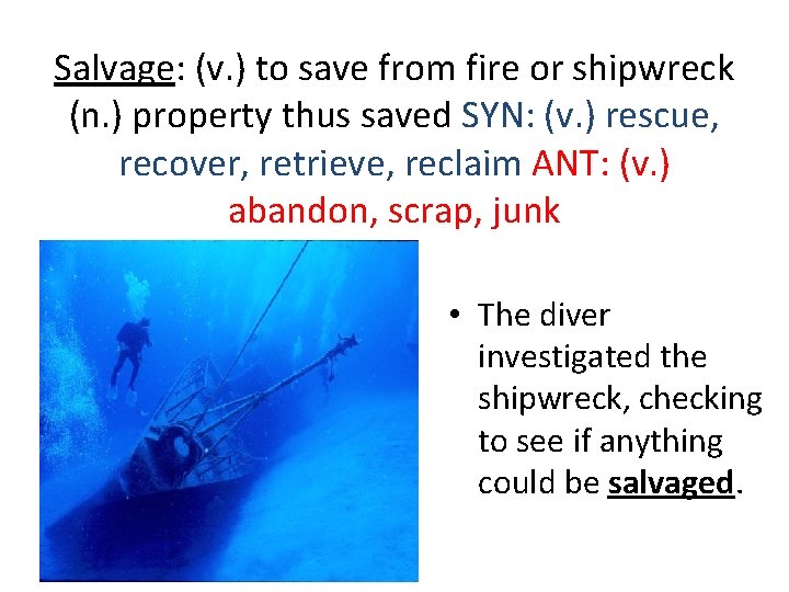 Salvage: (v. ) to save from fire or shipwreck (n. ) property thus saved