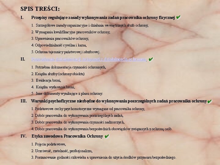 SPIS TREŚCI: I. Przepisy regulujące zasady wykonywania zadań pracownika ochrony fizycznej 1. Szczegółowe zasady
